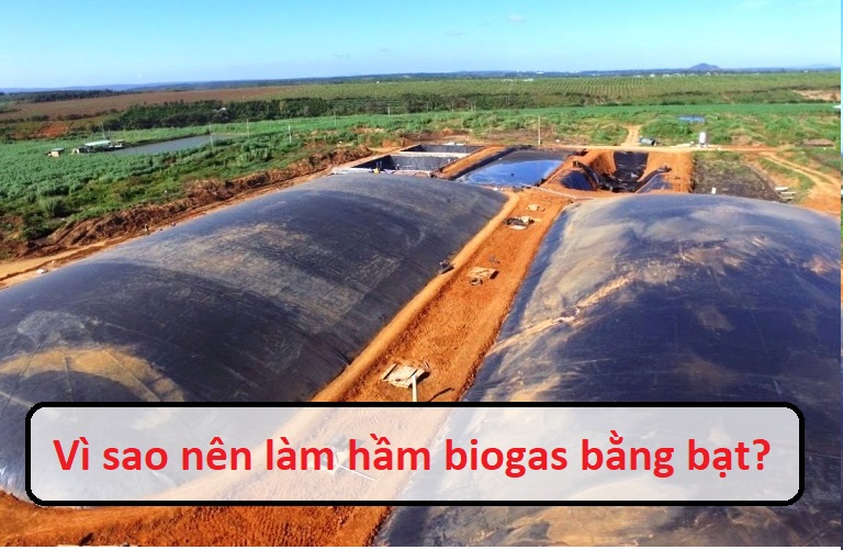 Vì sao nên làm hầm biogas bằng bạt?