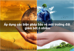 Áp dụng các biện pháp bảo vệ môi trường đất giảm bớt ô nhiễm