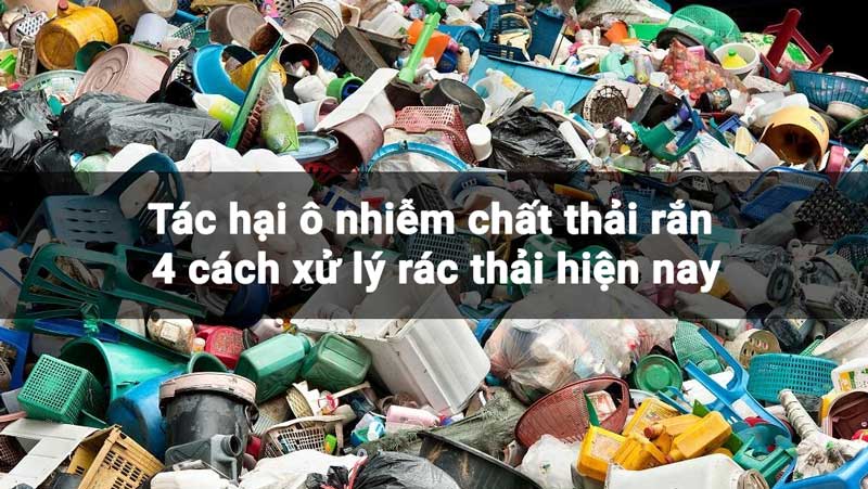 Tác hại ô nhiễm chất thải rắn 4 cách xử lý rác thải hiện nay
