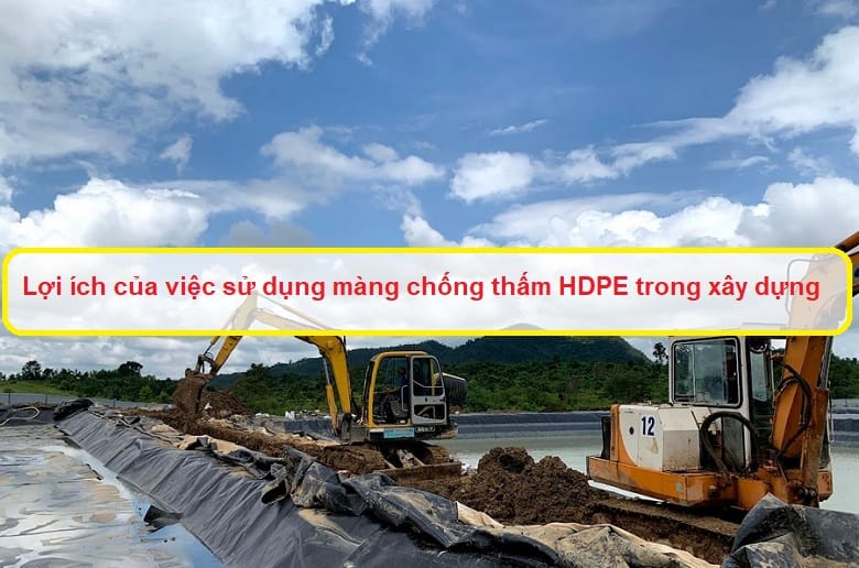 Lợi ích của việc sử dụng màng chống thấm HDPE trong xây dựng