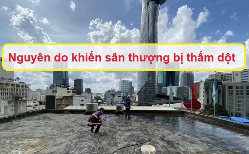 Các nguyên do khiến sân thượng bị thấm hỏng hóc